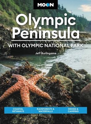 Moon Olympic Peninsula: With Olympic National Park: Coastal Getaways, Rainforests & Waterfalls, Hiking & Camping (Travel Guide) By Jeff Burlingame, Moon Travel Guides Cover Image