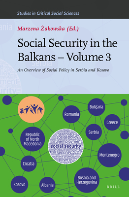 Social Security in the Balkans - Volume 3: An Overview of Social Policy in Serbia and Kosovo (Studies in Critical Social Sciences #210) By Marzena Żakowska (Volume Editor) Cover Image