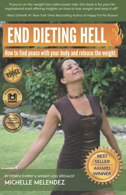 End Dieting Hell: How to find peace with your body and release the weight
