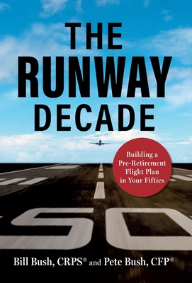 The Runway Decade: Building a Pre-Retirement Flight Plan in Your Fifties By Pete Bush, Bill Bush Cover Image