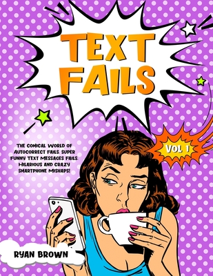 Text Fails: The Comical World of Autocorrect Fails, Super Funny Text  Messages Fails, Hilarious and Crazy Smartphone Mishaps! (Paperback) |  Barrett Bookstore
