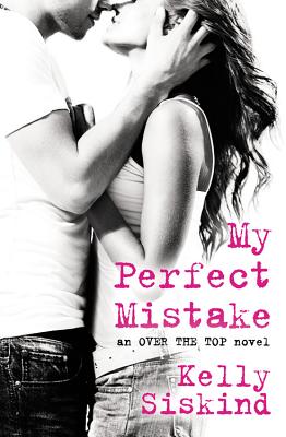 My Perfect Mistake (Over the Top #1) By Kelly Siskind Cover Image
