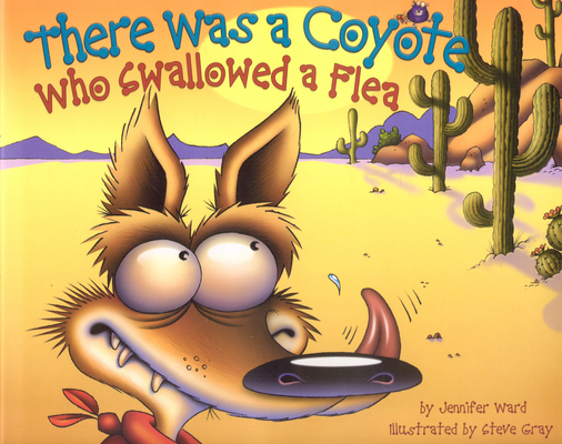 There Was a Coyote Who Swallowed a Flea By Jennifer Ward, Steve Gray (Illustrator) Cover Image