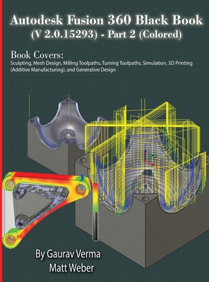 Autodesk Fusion 360 Black Book (V 2.0.15293) - Part 2 By Gaurav Verma, Matt Weber Cover Image