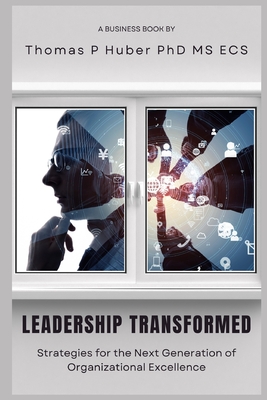 Leadership Transformed: Strategies for the Next Generation of Organizational Excellence (Navigating the Leadership Labyrinth #18)
