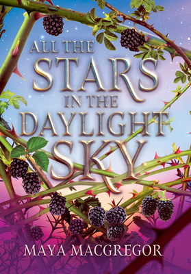 All the Stars in the Daylight Sky By Maya MacGregor Cover Image