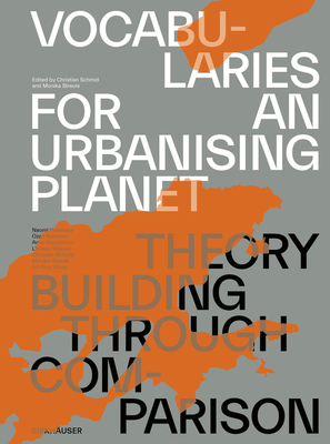 Vocabularies for an Urbanising Planet: Theory Building Through Comparison By Christian Schmid (Editor), Monika Streule (Editor) Cover Image