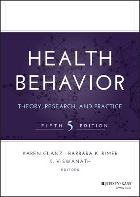 Health Behavior: Theory, Research, and Practice (Jossey-Bass Public Health) By Karen Glanz (Editor), Barbara K. Rimer (Editor), K. Viswanath (Editor) Cover Image