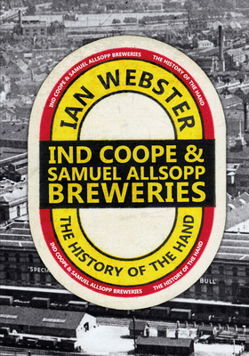 Ind Coope & Samuel Allsopp Breweries: The History of the Hand Cover Image