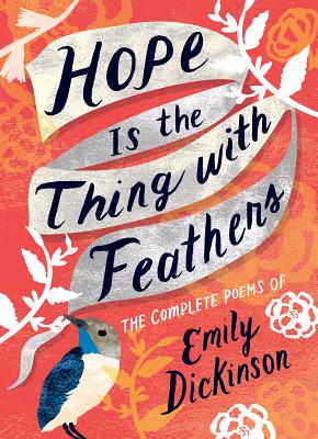 Hope Is the Thing with Feathers: The Complete Poems of Emily Dickinson By Emily Dickinson Cover Image