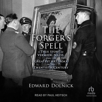 The Forger's Spell: A True Story of Vermeer, Nazis, and the Greatest Art Hoax of the Twentieth Century Cover Image