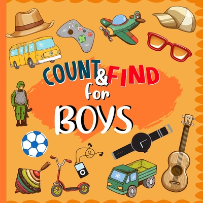 Count & Find For Boys: A Fun Counting Picture Puzzle Activity Book for Boys Counting Book For Preschoolers and Kindergarten Boys By Kidzo Garden Cover Image