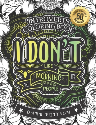Introverts Coloring Book, I Don't Like Morning People: A fun Colouring Gift Book For Anxious People (Dark Edition) Cover Image