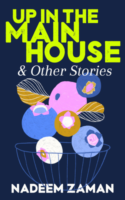Up in the Main House & Other Stories By Nadeem Zaman Cover Image