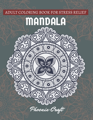Mandala Adult Coloring Book for Stress-Relief: 50 Mandalas Coloring Pages For Relaxation And Happiness By Phoenix Craft Cover Image