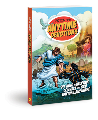 The Action Bible Anytime Devotions: 90 Ways to Help Kids Connect with God Anytime, Anywhere (Action Bible Series) Cover Image
