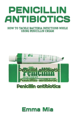 Penicillin Antibiotics: How to Tackle Bacteria Infections While Using Penicillin Cream Cover Image