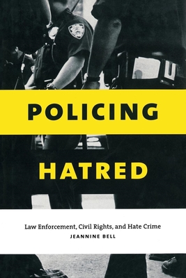 Policing Hatred: Law Enforcement, Civil Rights, and Hate Crime (Critical America #15)