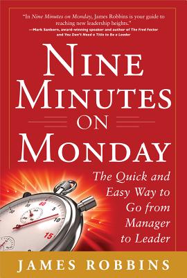 Nine Minutes on Monday: The Quick and Easy Way to Go from Manager to Leader Cover Image