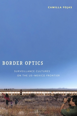 Border Optics: Surveillance Cultures on the Us-Mexico Frontier (Critical Cultural Communication) Cover Image