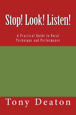 Stop! Look! Listen!: A Practical Guide to Vocal Technique and Performance Cover Image