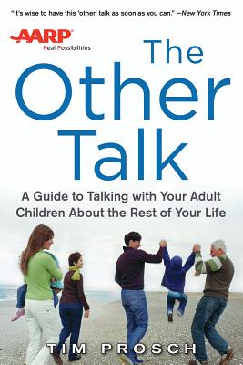 AARP the Other Talk: A Guide to Talking with Your Adult Children about the Rest of Your Life By Tim Prosch Cover Image