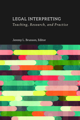 Legal Interpreting: Teaching, Research, and Practice (Interpreter Education #12) By Jeremy L. Brunson (Editor), Natalie Atlas (Contributions by), Michèle Berger (Contributions by), Bucher Barbar (Contributions by), Clark LeWana (Contributions by), Jérôme Devaux (Contributions by), Doggen Carolien (Contributions by), Gino S. Gouby (Contributions by), Sandra Hale (Contributions by), Tobias Haug (Contributions by), Flurina Krähenbühl (Contributions by), Robert G. Lee (Contributions by), Lorraine Leeson (Contributions by), Scott Robert Loos (Contributions by), Teresa Lynch (Contributions by), Carla M. Mathers (Contributions by), Gene Mirus (Contributions by), Jemina Napier (Contributions by), Barbara Rossier (Contributions by), Debra Russell (Contributions by), Heidi Salaets (Contributions by), Mehera San Roque (Contributions by), Risa Shaw (Contributions by), Haaris Sheikh (Contributions by), Robert Skinner (Contributions by), David Spencer (Contributions by), Christopher A. Stone (Contributions by), Christopher Tester (Contributions by), Graham H. Turner (Contributions by), Myriam Vermeerbergen (Contributions by) Cover Image