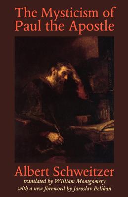The Mysticism of Paul the Apostle (Albert Schweitzer Library) By Albert Schweitzer, William Montgomery (Translator), Jaroslav Pelikan (Foreword by) Cover Image