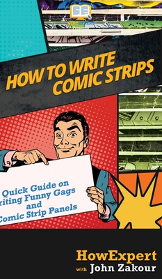 How to Write Comic Strips: A Quick Guide on Writing Funny Gags and Comic Strip Panels Cover Image