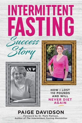 Intermittent Fasting Success Story: How I Lost 110 Pounds and Will Never Diet Again! By Paige Davidson Cover Image