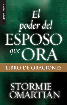 El Poder del Esposo Que Ora: Libro de Oraciones (Serie Bolsillo) By Stormie Omartian Cover Image
