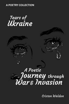 Tears of Ukraine: A Poetic Journey Through War and Invasion By Cristen Weldon Cover Image