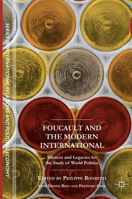 Foucault and the Modern International: Silences and Legacies for the Study of World Politics (The Sciences Po International Relations and Political Economy)
