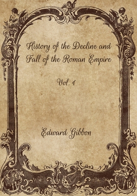 History of the Decline and Fall of the Roman Empire: Vol. 1 Cover Image