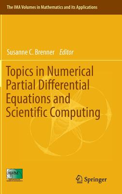 Topics in Numerical Partial Differential Equations and Scientific Computing (IMA Volumes in Mathematics and Its Applications #160)
