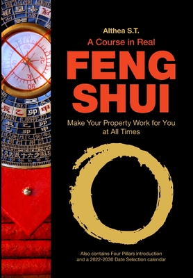 A Course in Real Feng Shui: Make Your Property Work for You, at All Times By Althea S. T. Cover Image