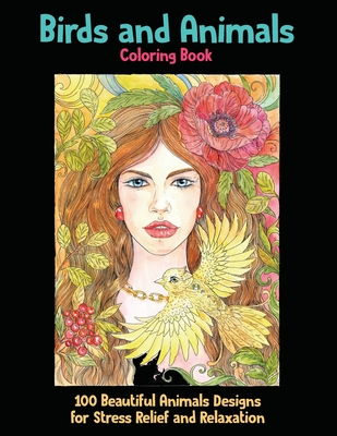Birds and Animals - Coloring Book - 100 Beautiful Animals Designs for Stress Relief and Relaxation By Mabel Reeves Cover Image
