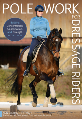 Pole Work for Dressage Riders: Building Concentration, Coordination, and Strength in the Horse Cover Image