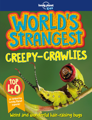 World's Strangest Creepy-Crawlies 1 (Lonely Planet Kids) By Lonely Planet Kids Cover Image
