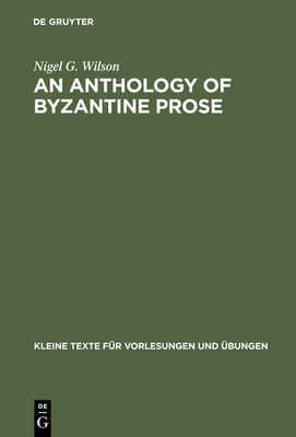 An Anthology of Byzantine Prose (Kleine Texte F #189)