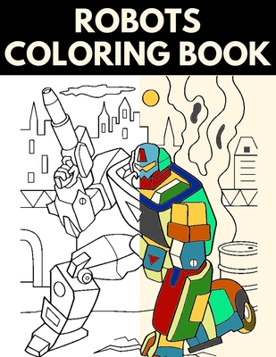 Download Robots Coloring Book Great Coloring Pages For Everyone Adults Teens Tweens Older Kids Boys Girls Transformers Coloring Book R Paperback West Side Books