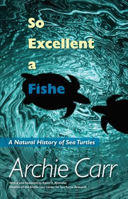 So Excellent a Fishe: A Natural History of Sea Turtles Cover Image
