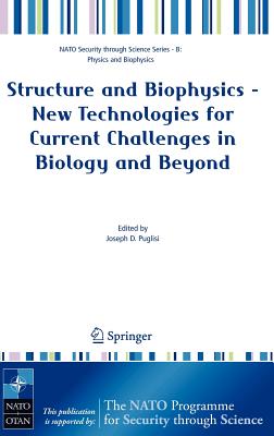 Structure and Biophysics - New Technologies for Current Challenges in Biology and Beyond (NATO Security Through Science Series B:)
