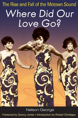 Where Did Our Love Go?: The Rise and Fall of the Motown Sound (Music in American Life) Cover Image