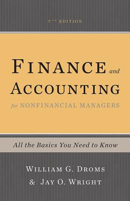 Finance and Accounting for Nonfinancial Managers: All the Basics You Need to Know By William G. Droms, Jay O. Wright Cover Image