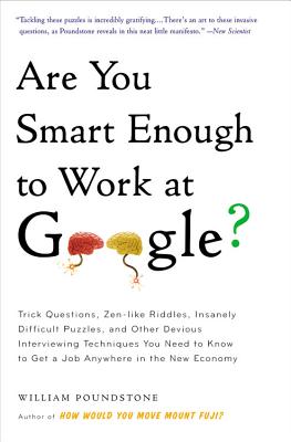 Are You Smart Enough to Work at Google?: Trick Questions, Zen-like Riddles, Insanely Difficult Puzzles, and Other Devious Interviewing Techniques You Need to Know to Get a Job Anywhere in the New Economy