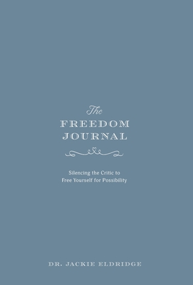 The Freedom Journal: Silencing the Critic to Free Yourself for Possibility