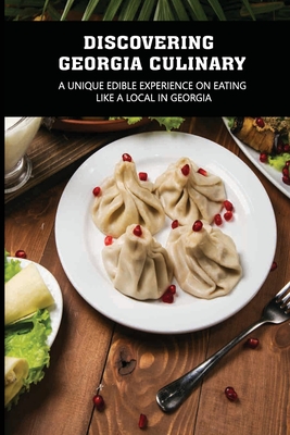 Discovering Georgia Culinary: A Unique Edible Experience On Eating Like A Local In Georgia: What Is Georgian Food By Mee Duewall Cover Image