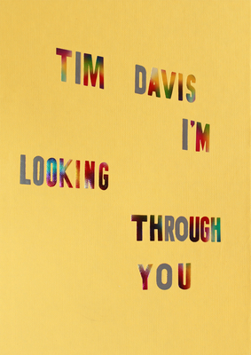Tim Davis: I'm Looking Through You By Tim Davis (Photographer), Tim Davis (Text by (Art/Photo Books)) Cover Image