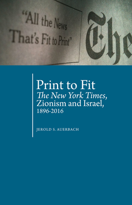 Print to Fit: The New York Times, Zionism and Israel (1896-2016) (Antisemitism in America)